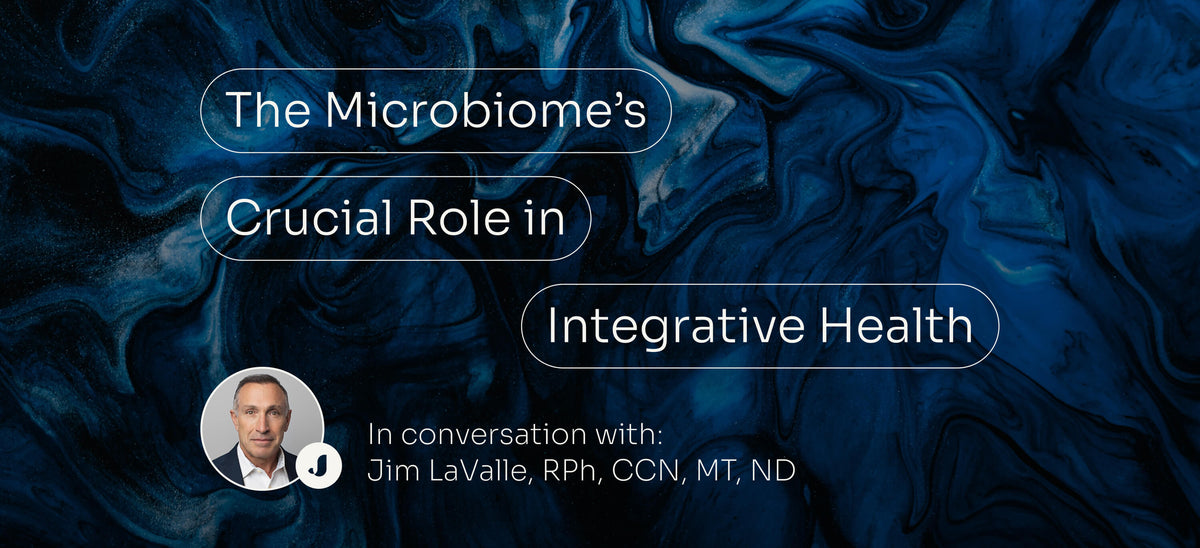 The Microbiome's Crucial Role in Integrative Health with Jim LaValle